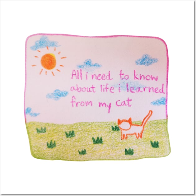 All i need to know about life i learned from my cat Wall Art by Tapood